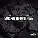 Gucci Mane - Mr Clean, The Middle Man
